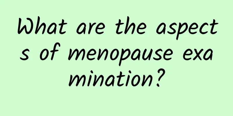 What are the aspects of menopause examination?