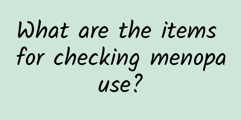 What are the items for checking menopause?