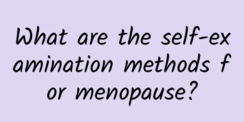 What are the self-examination methods for menopause?