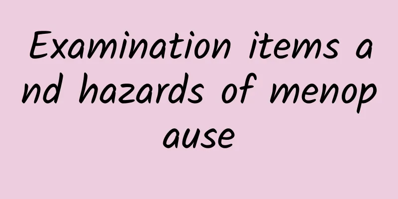 Examination items and hazards of menopause