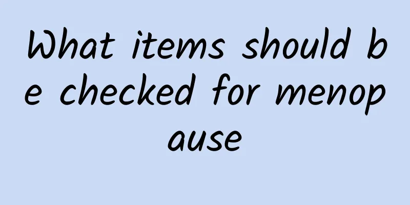What items should be checked for menopause
