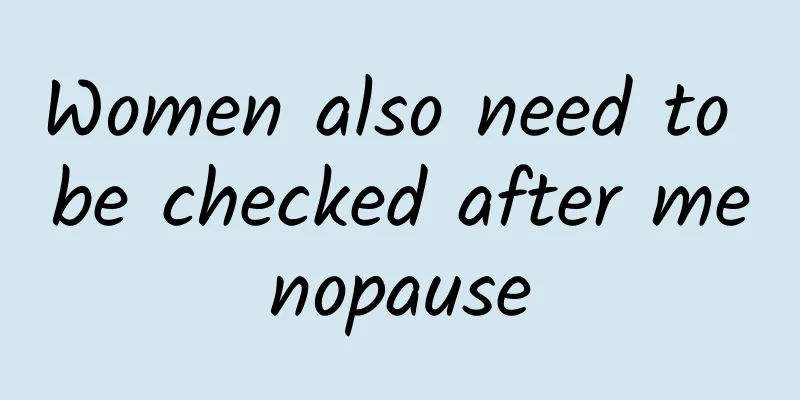 Women also need to be checked after menopause