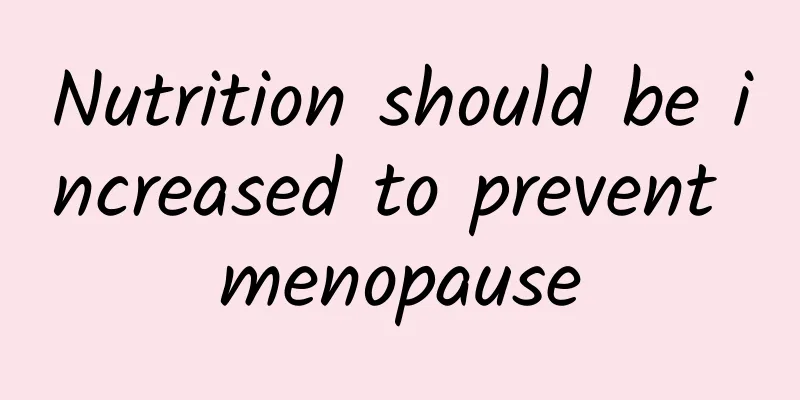 Nutrition should be increased to prevent menopause
