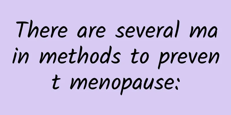 There are several main methods to prevent menopause: