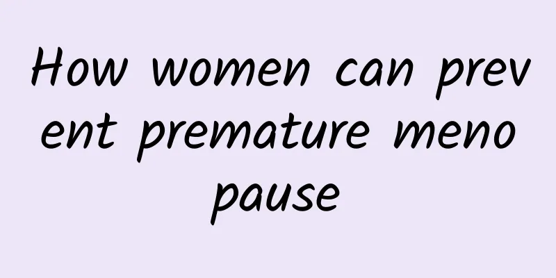 How women can prevent premature menopause