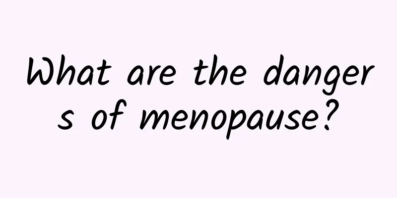 What are the dangers of menopause?