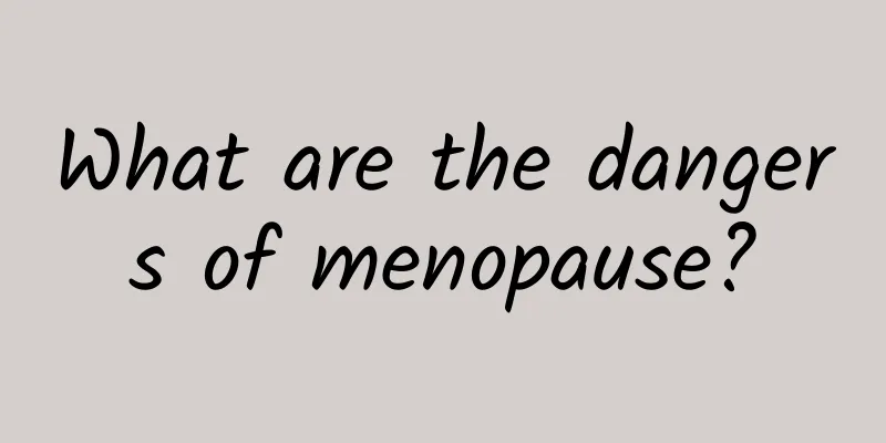 What are the dangers of menopause?