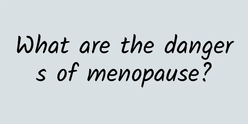 What are the dangers of menopause?