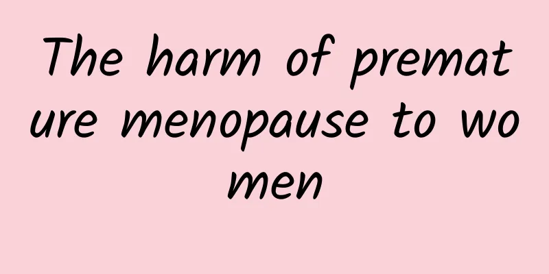 The harm of premature menopause to women
