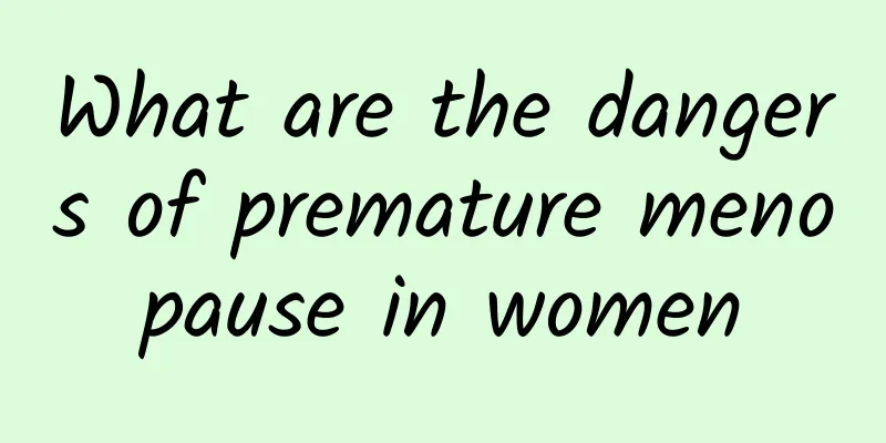What are the dangers of premature menopause in women