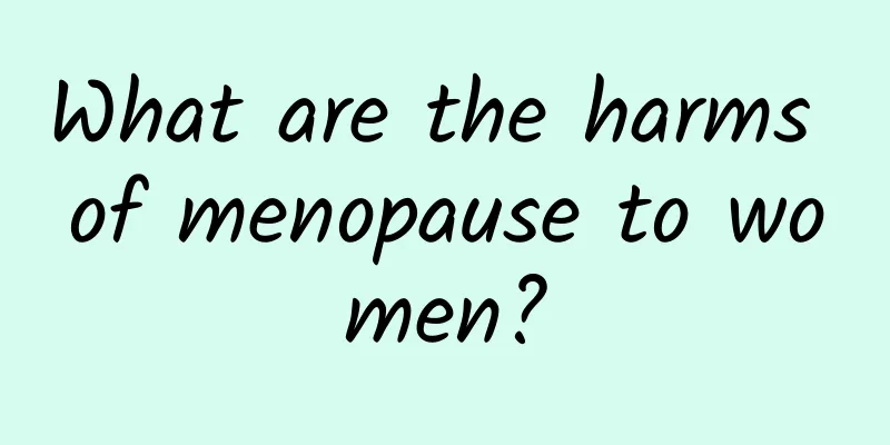 What are the harms of menopause to women?