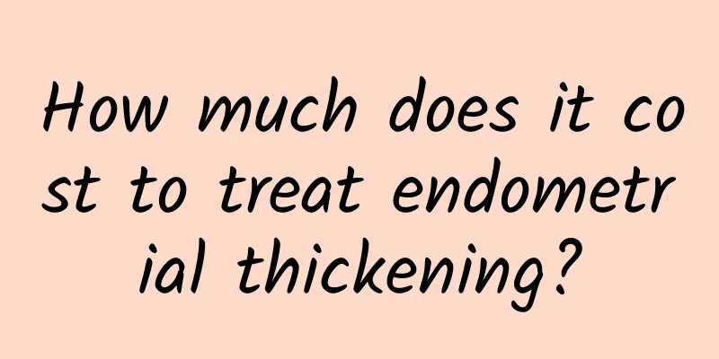 How much does it cost to treat endometrial thickening?