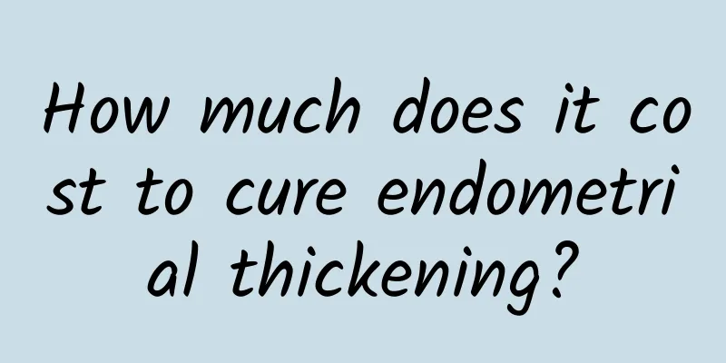 How much does it cost to cure endometrial thickening?