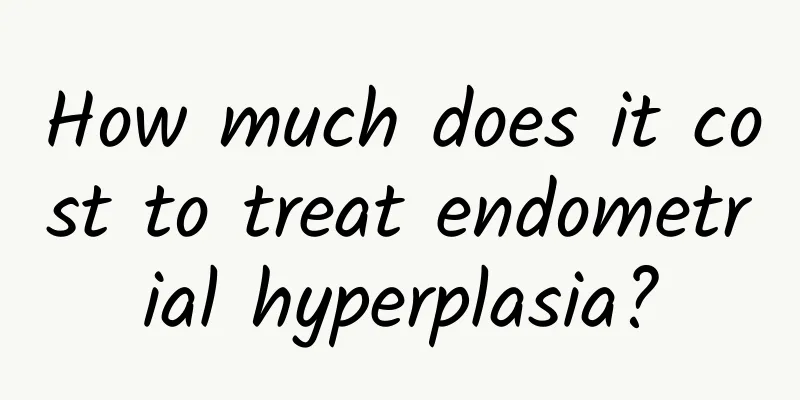 How much does it cost to treat endometrial hyperplasia?