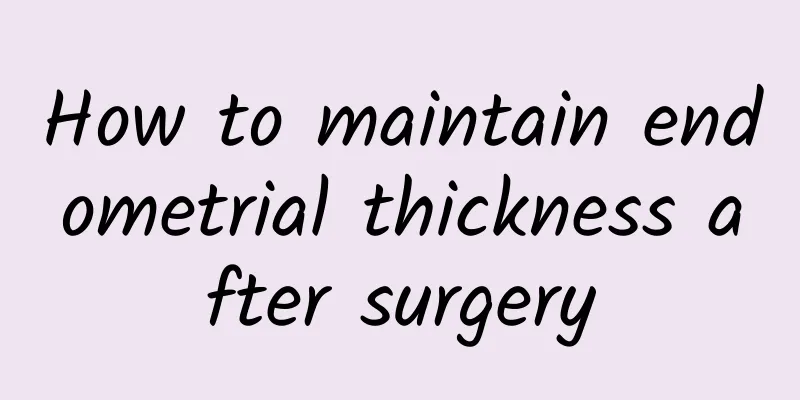 How to maintain endometrial thickness after surgery