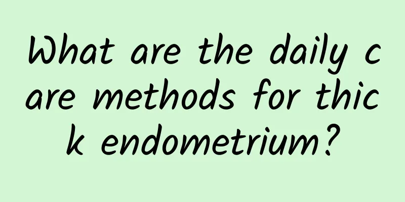 What are the daily care methods for thick endometrium?