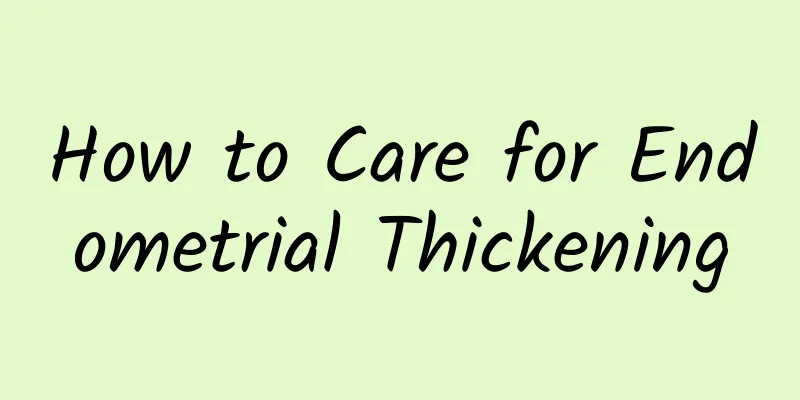 How to Care for Endometrial Thickening