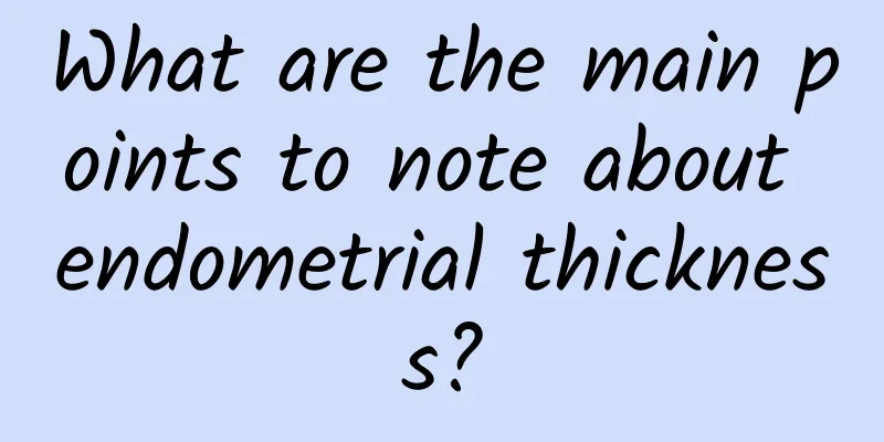 What are the main points to note about endometrial thickness?