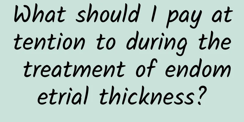 What should I pay attention to during the treatment of endometrial thickness?