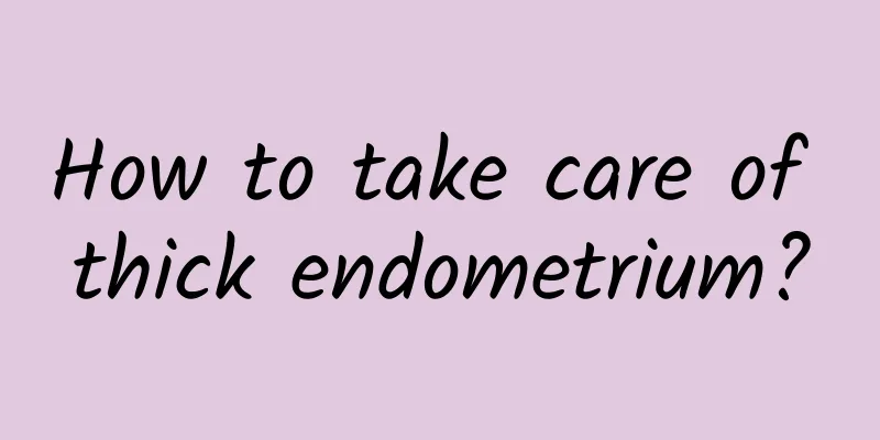 How to take care of thick endometrium?