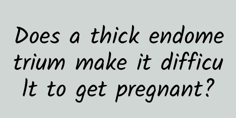 Does a thick endometrium make it difficult to get pregnant?