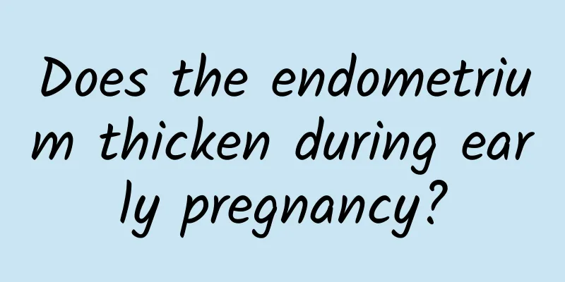 Does the endometrium thicken during early pregnancy?