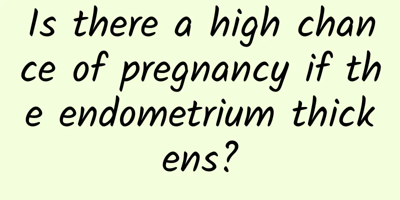 Is there a high chance of pregnancy if the endometrium thickens?