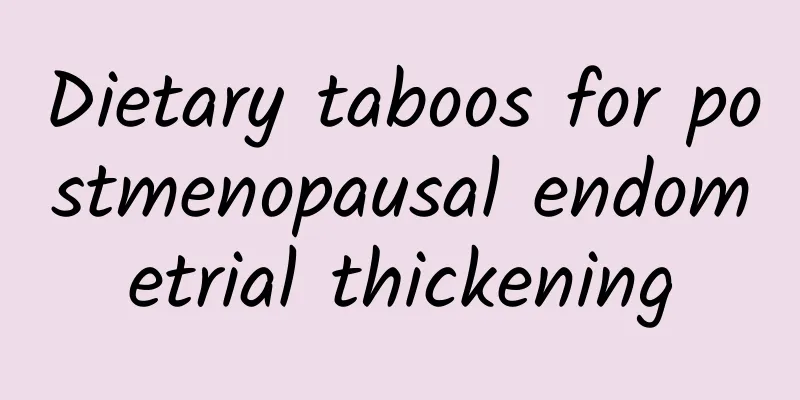 Dietary taboos for postmenopausal endometrial thickening