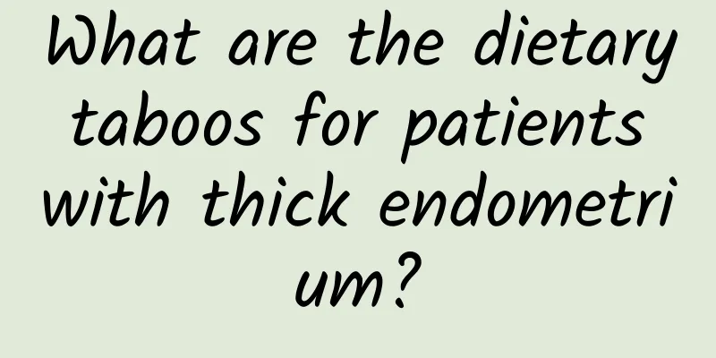 What are the dietary taboos for patients with thick endometrium?