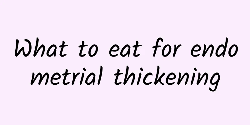 What to eat for endometrial thickening