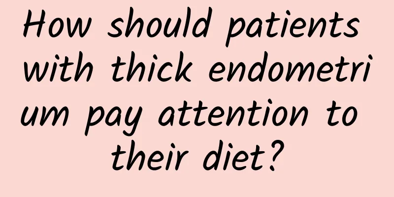 How should patients with thick endometrium pay attention to their diet?