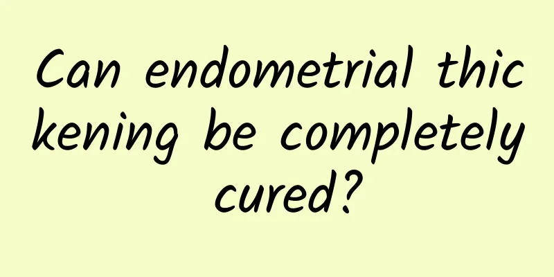Can endometrial thickening be completely cured?