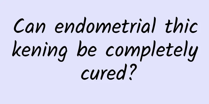 Can endometrial thickening be completely cured?