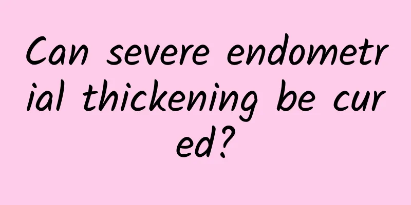 Can severe endometrial thickening be cured?