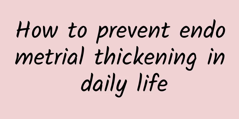 How to prevent endometrial thickening in daily life
