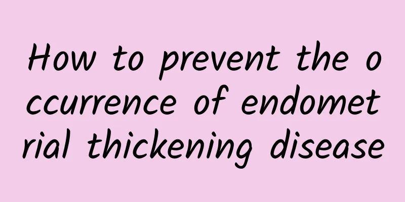 How to prevent the occurrence of endometrial thickening disease