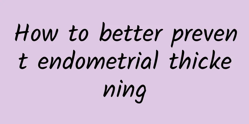 How to better prevent endometrial thickening