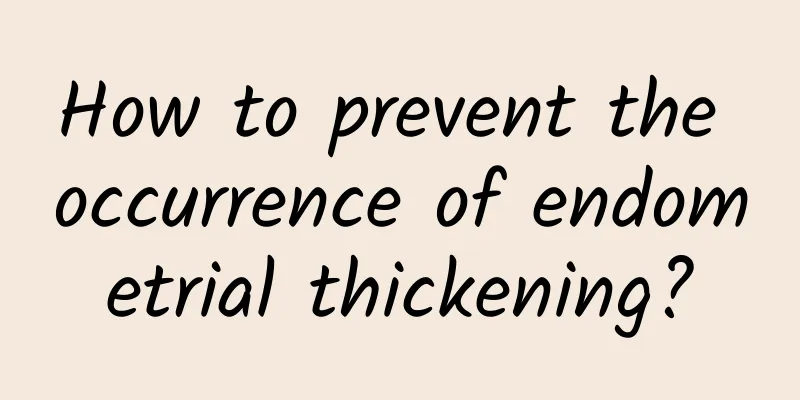 How to prevent the occurrence of endometrial thickening?