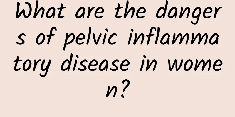 What are the dangers of pelvic inflammatory disease in women?