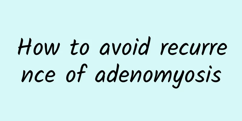 How to avoid recurrence of adenomyosis