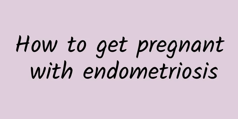 How to get pregnant with endometriosis