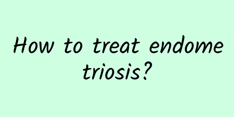 How to treat endometriosis?