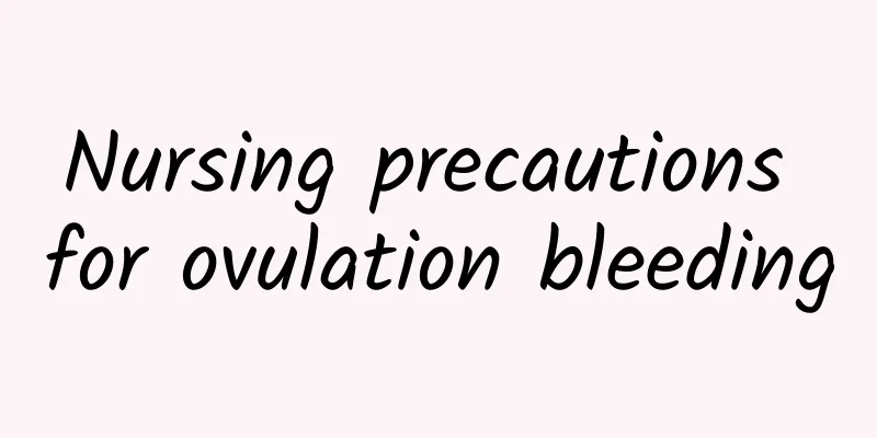 Nursing precautions for ovulation bleeding
