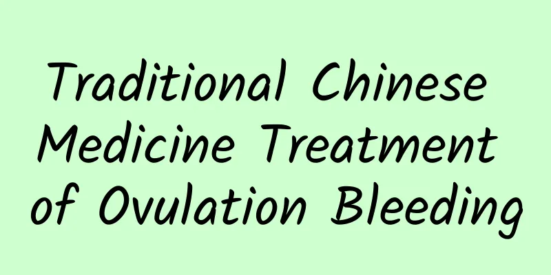 Traditional Chinese Medicine Treatment of Ovulation Bleeding