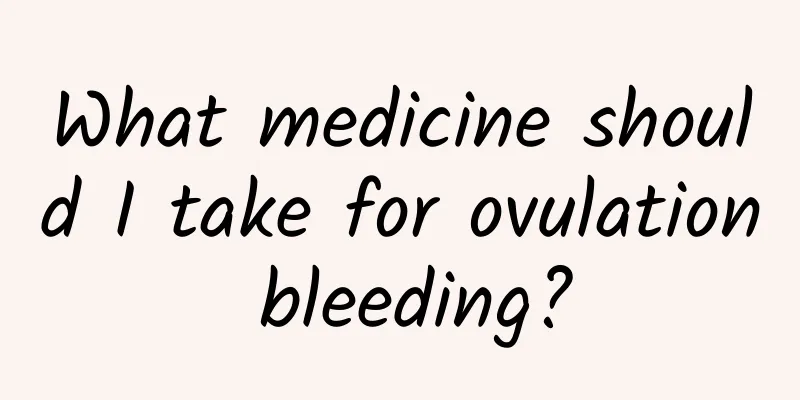 What medicine should I take for ovulation bleeding?