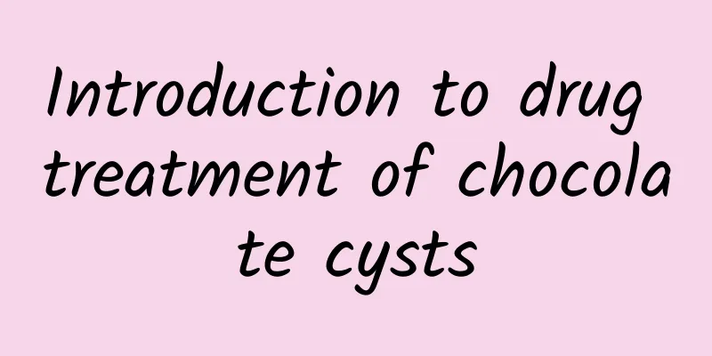Introduction to drug treatment of chocolate cysts
