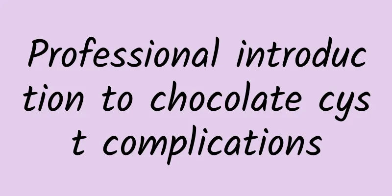 Professional introduction to chocolate cyst complications