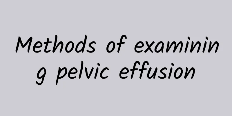 Methods of examining pelvic effusion
