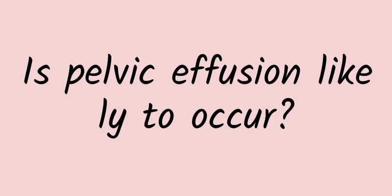 Is pelvic effusion likely to occur?