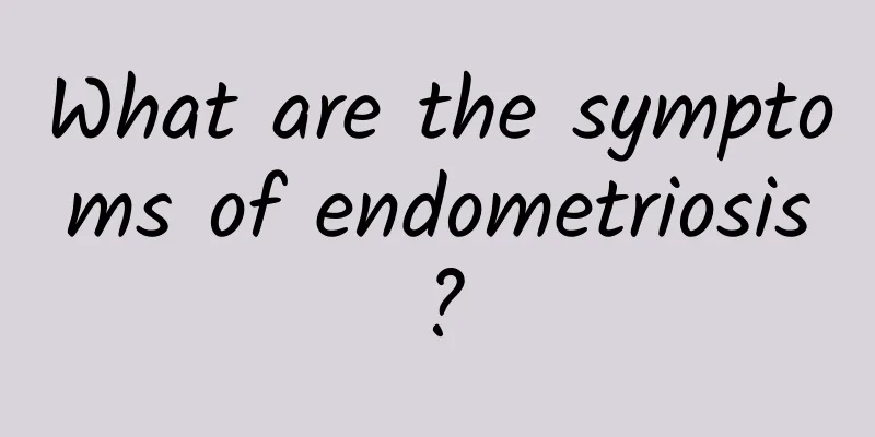 What are the symptoms of endometriosis?